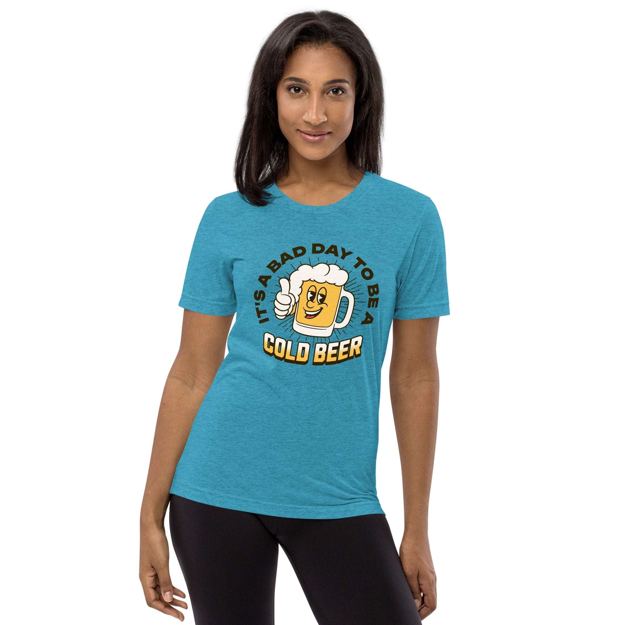 Thirsty, Indeed Women's "Bad Day Cold Beer" T-Shirt