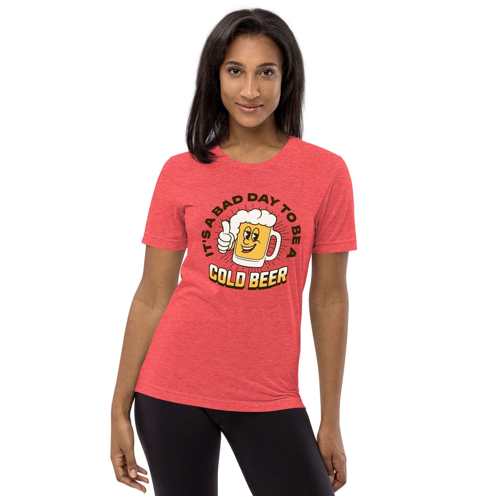 Thirsty, Indeed Women's "Bad Day Cold Beer" T-Shirt